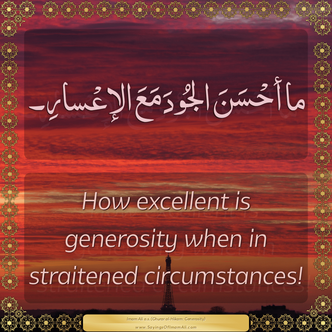 How excellent is generosity when in straitened circumstances!